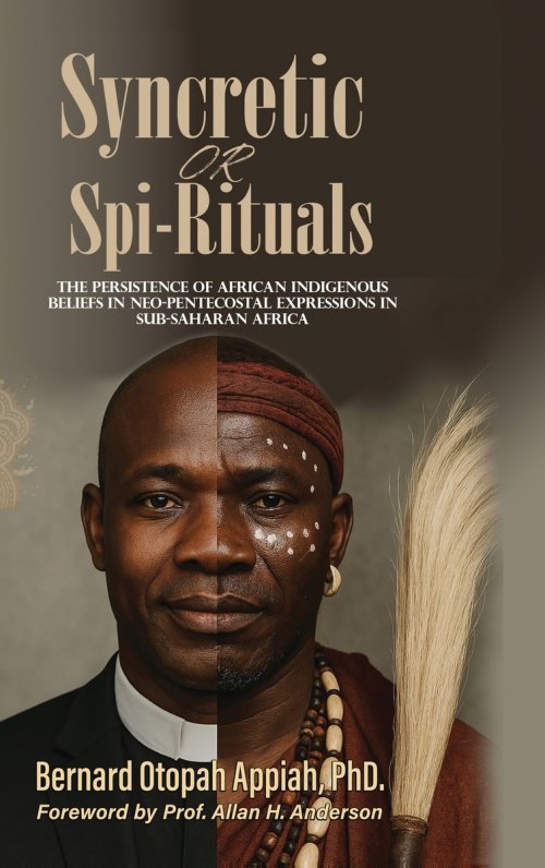 Syncretic or Spi-Rituals: The Persistence of African Indigenous Beliefs in Neo-Pentecostal Expressions in Sub-Saharan Africa