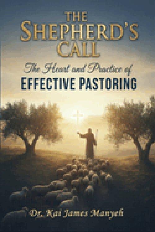 The Shepherd's Call: The Heart and Practice of Effective Pastoring
