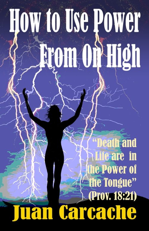 How to Use Power From On High: Death and Life are in the Power of the Tongue