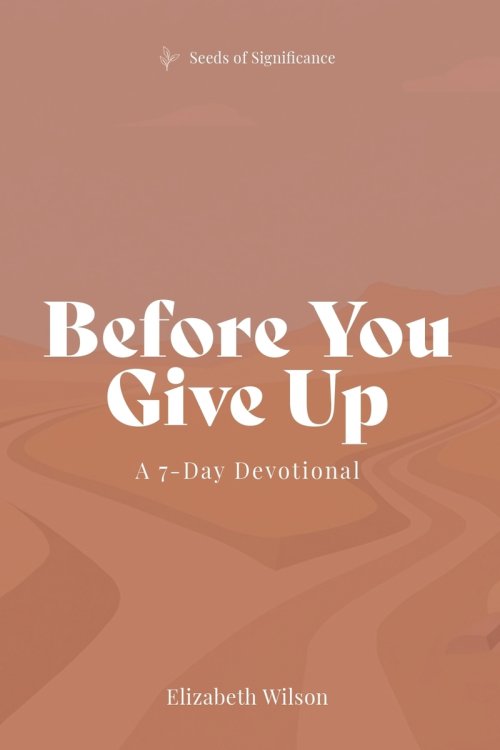 Before You Give Up: A 7-Day Devotional