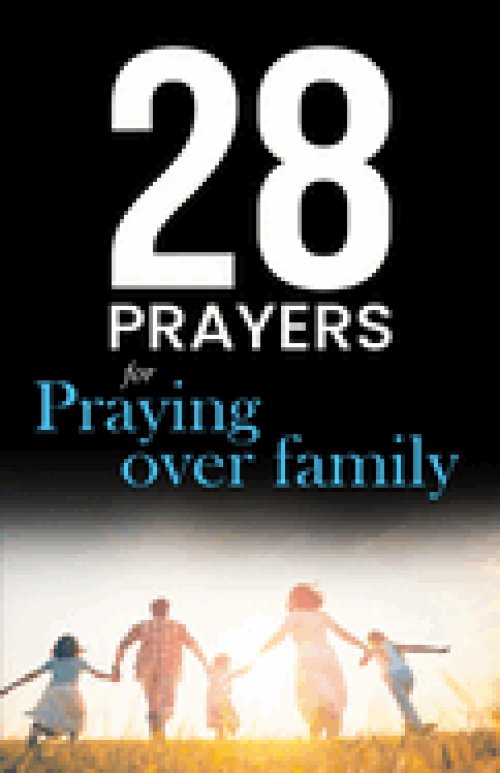 28 Prayers for praying over family: Christian prayers for growing together in love, faith & hope