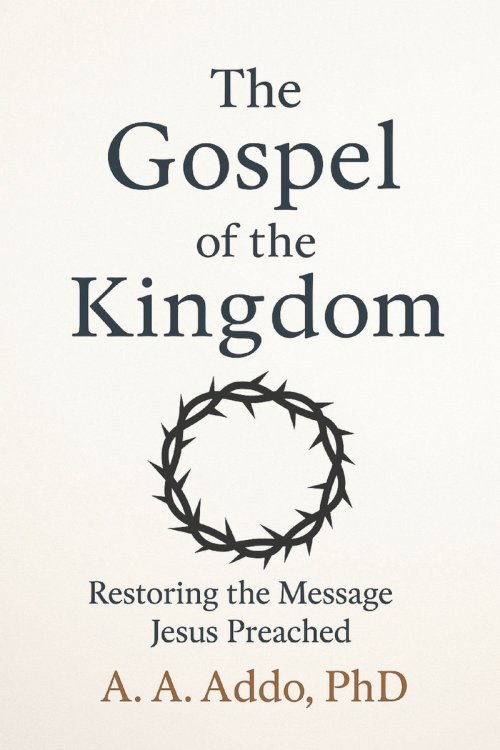 The Gospel of the Kingdom: Restoring the Message Jesus Preached