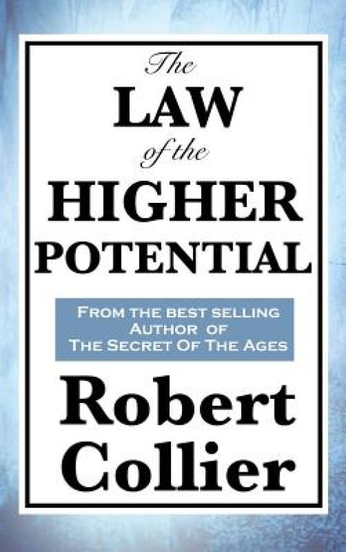 The Law of the Higher Potential: A Classic Work on the Power of Thought and Personal Growth