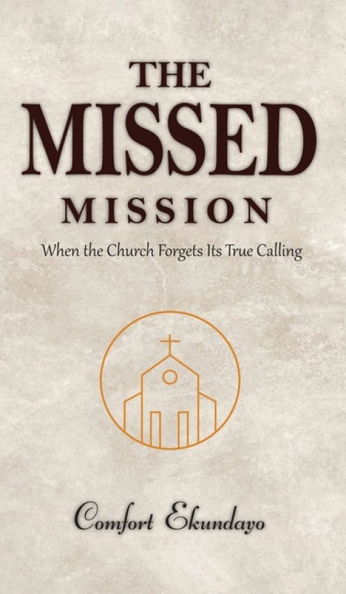 The Missed Mission: WHEN THE CHURCH FORGETS ITS TRUE CALLING