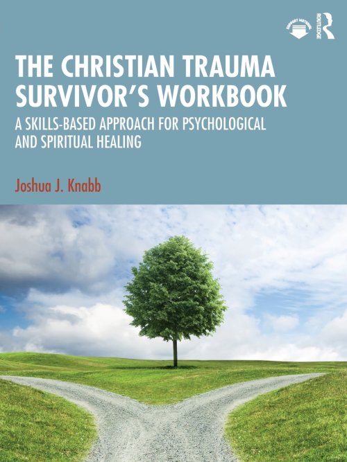 The Christian Trauma Survivor's Workbook: A Skills-Based Approach for Psychological and Spiritual Healing