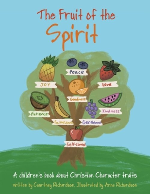 The Fruit of the Spirit: A children's book about Christian Character traits