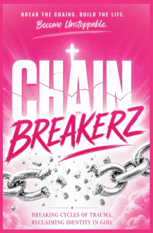Chainbreakerz: Healing Trauma with God, Restoring Identity and Purpose