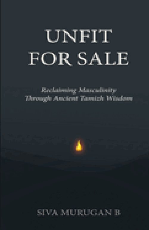 UNFIT FOR SALE: Reclaiming Masculinity Through Ancient Tamizh Wisdom