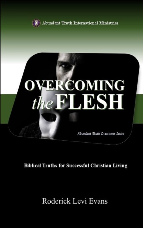 Overcoming the Flesh: Biblical Truths for Successful Christian Living