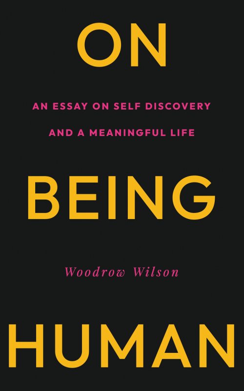 On Being Human: An Essay on Self Discovery and a Meaningful Life