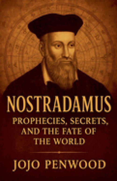 Nostradamus: Prophecies, Secrets, and the Fate of the World