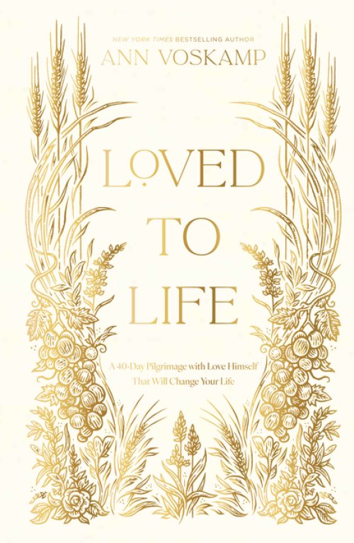 Loved to Life: A 40-Day Pilgrimage with Love Himself That Will Change Your Life