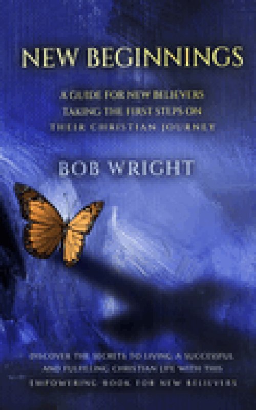 New Beginnings: A Guide For New Believers Taking The First Steps On Their Christian Journey