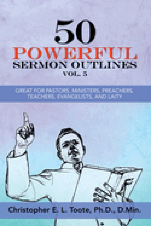 50 POWERFUL SERMON OUTLINES, VOL. 5: GREAT FOR PASTORS, MINISTERS, PREACHERS, TEACHERS, EVANGELISTS, AND LAITY