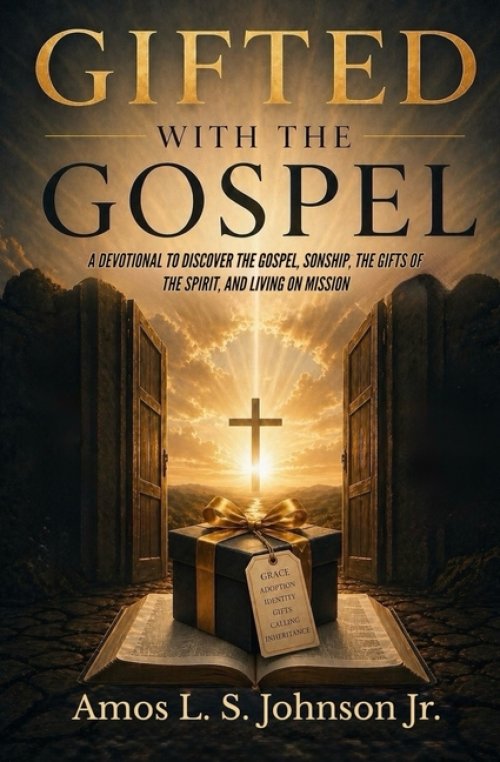 Gifted with the Gospel: A Devotional to Discover the Gospel, Sonship, the Gifts of the Spirit, AND Living on Mission