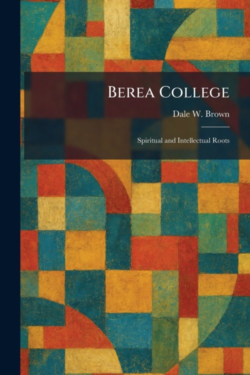 Berea College: Spiritual and Intellectual Roots