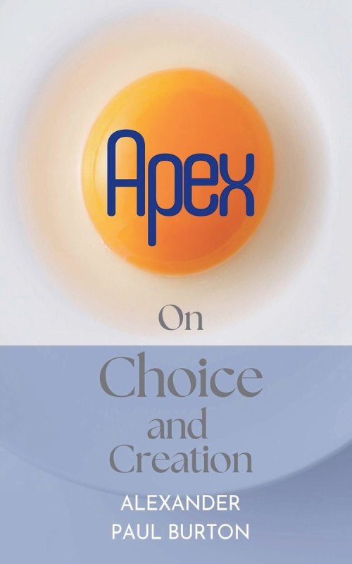 Apex: On Choice and Creation