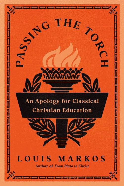 Passing the Torch: An Apology for Classical Christian Education