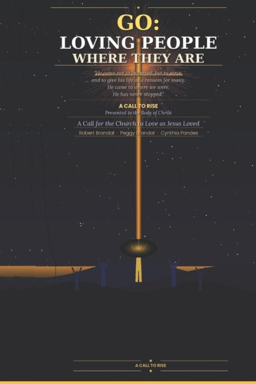 GO: LOVING PEOPLE WHERE THEY ARE: A Call for the Church to Love as Jesus Loved