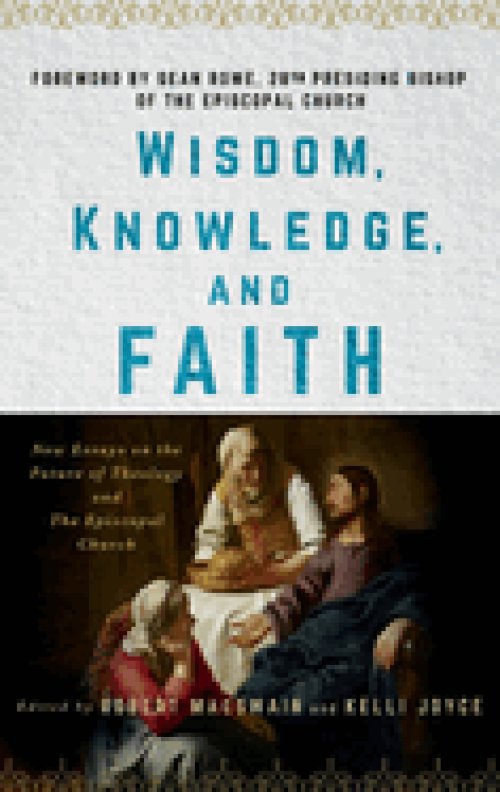 Wisdom, Knowledge, and Faith: New Essays on the Future of Theology and the Episcopal Church