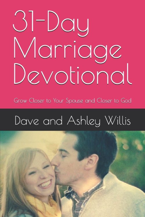 31-Day Marriage Devotional: Grow Closer to Your Spouse and Closer to God