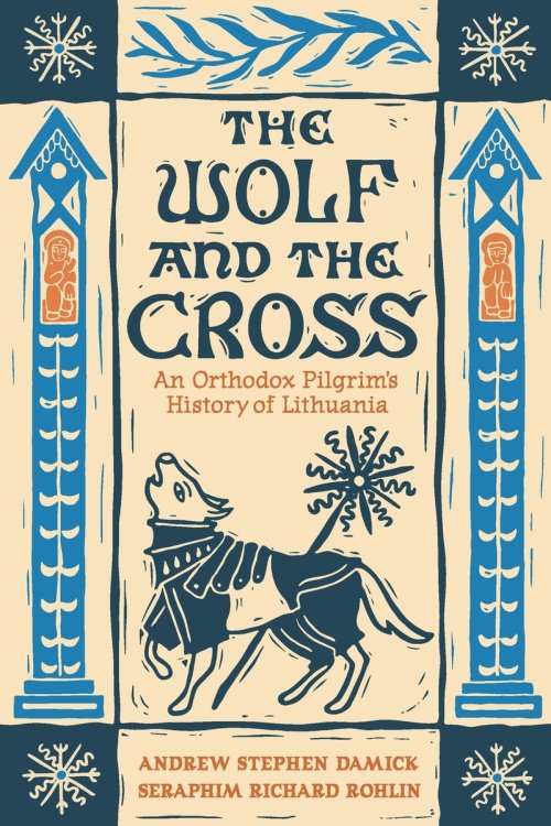 The Wolf and the Cross: An Orthodox Pilgrim's History of Lithuania