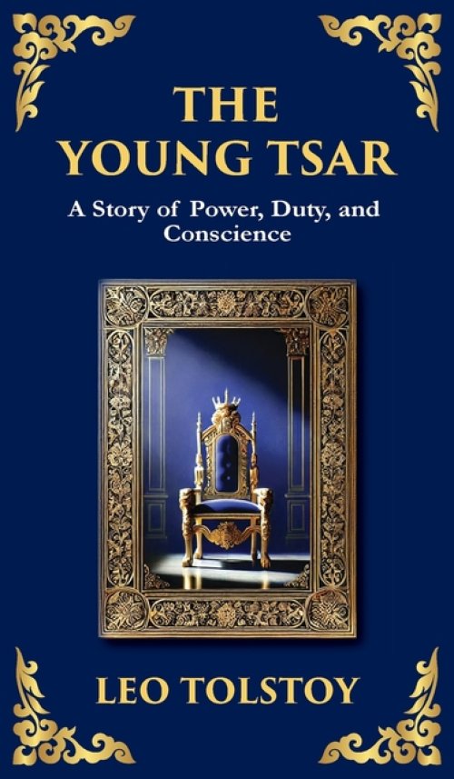 The Young Tsar: Absolute Power, Moral Awakening, and the Burden of Leadership (Deluxe Hardbound Edition)