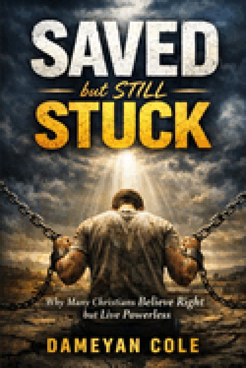 Saved but Still Stuck: Why Many Christians Believe Right but Live Powerless