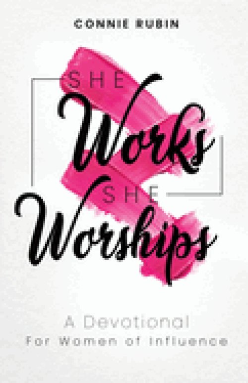 She Works; She Worships: A Devotional for Women of Influence