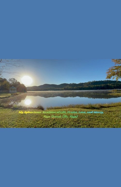 My Aphorisms: Realities of Life, Praise, Love, and Mercy.