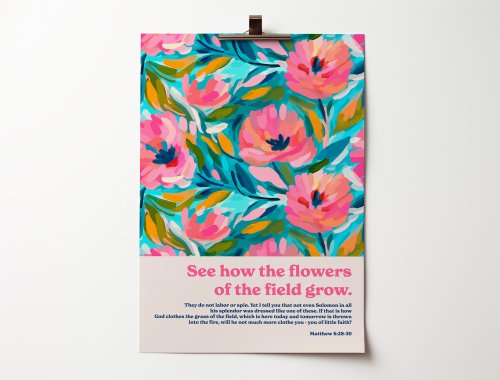 See how the flowers grow. Matthew 6. A4 poster