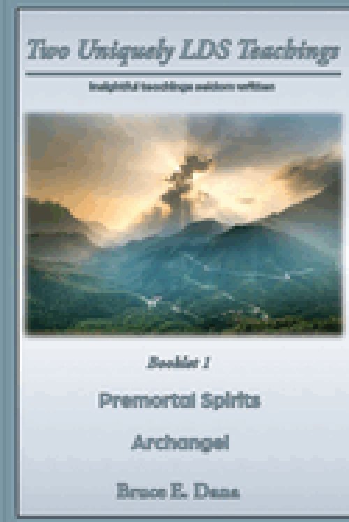 Two Unique Teachings: Premortal Life & Archangel