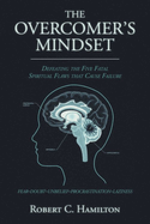 THE OVERCOMER'S MINDSET  : DEFEATING THE FIVE FATAL SPIRITUAL FLAWS THAT CAUSE FAILURE