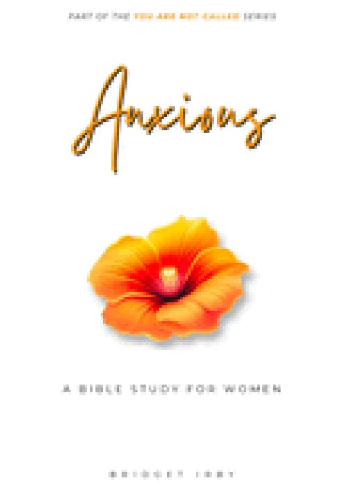 Anxious: A Bible Study For Women