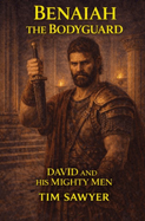 Benaiah the Bodyguard : David and His Mighty Men