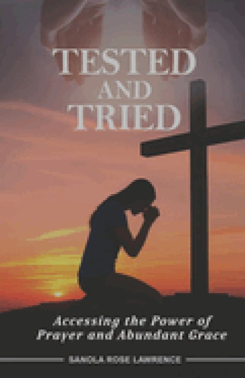 Tested and Tried: Accessing the Power of Prayer and Abundant Grace