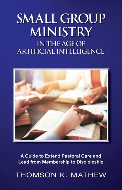 SMALL GROUP MINISTRY IN THE AGE OF ARTIFICIAL INTELLIGENCE: EXTEND PASTORAL CARE AND LEAD FROM MEMBERSHIP TO DISCIPLESHIP