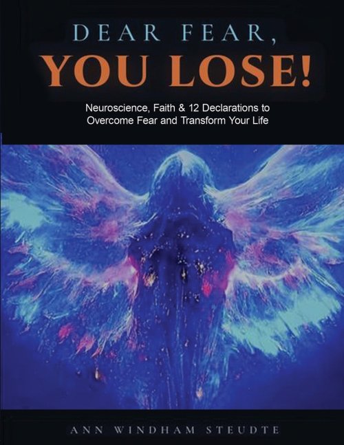 DEAR FEAR YOU LOSE WORKBOOK: Neuroscience, Faith & 12 Declarations to Overcome Fear and Transform Your Life