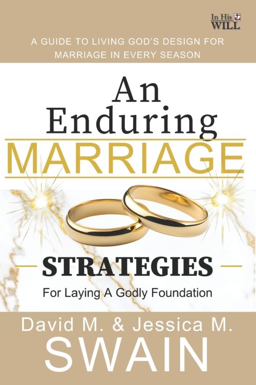 An Enduring Marriage: Strategies for Laying a Godly Foundation: A Guide for Living God's Design for Marriage in Every Season