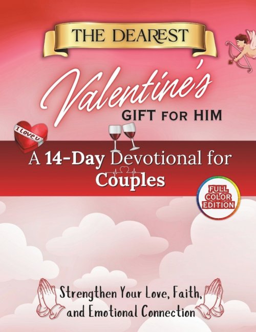 The Dearest Valentine's Gift for Him: A 14-Day Devotional for Couples to Strengthen Love, Faith, and Emotional Connection