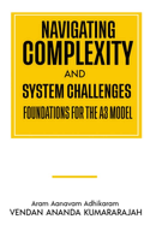 Navigating Complexity and System Challenges; Foundations for the A3 Model: Foundations for the A3 Model