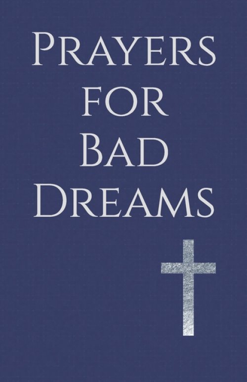 Prayers for Bad Dreams: Overcoming Nightmares with Faith and Hope