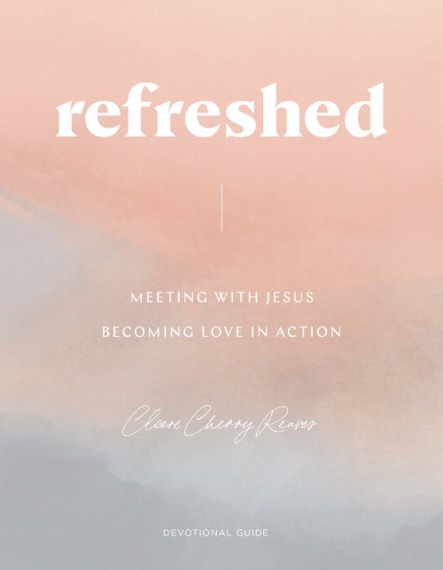 Refreshed: Meeting with Jesus, Becoming Love in Action