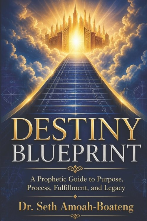 DESTINY  BLUEPRINT: A Prophetic Guide to Purpose, Process, Fulfillment, and Legacy.