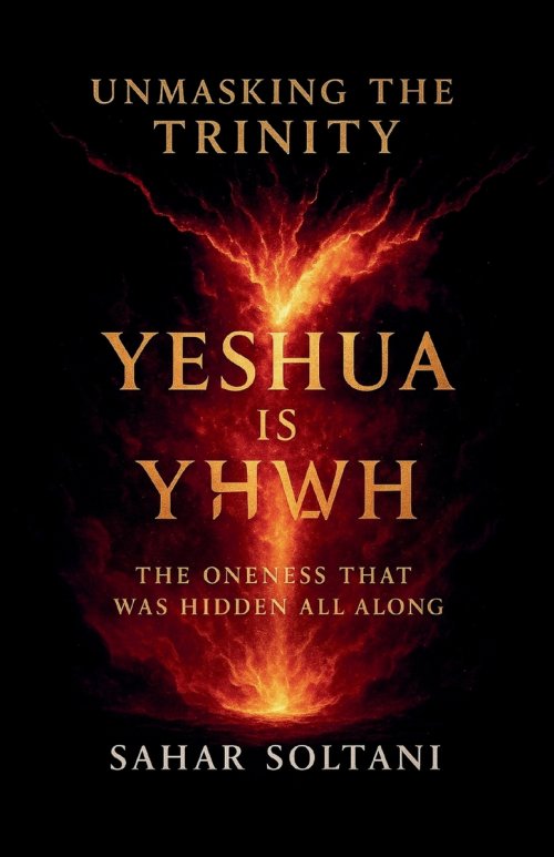 Unmasking the Trinity Yeshua is YHWH: The Oneness That Was Hidden All Along