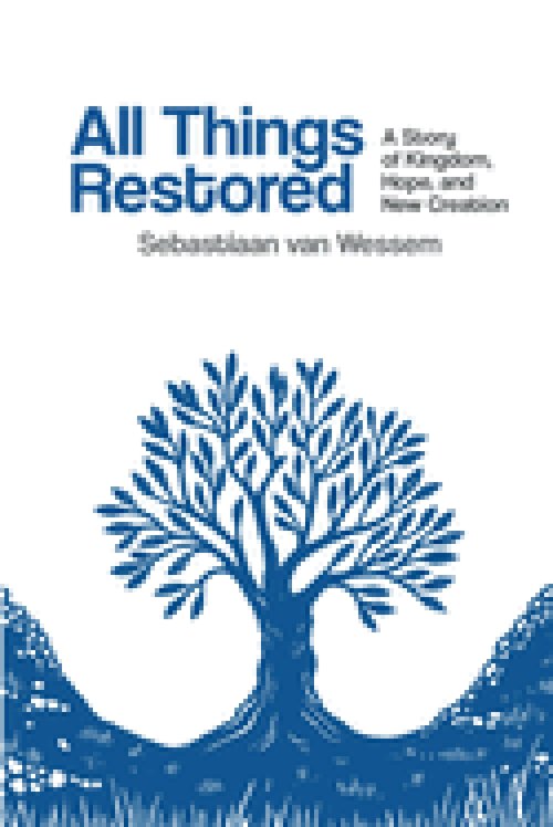 All Things Restored: A Story of Kingdom, Hope, and New Creation