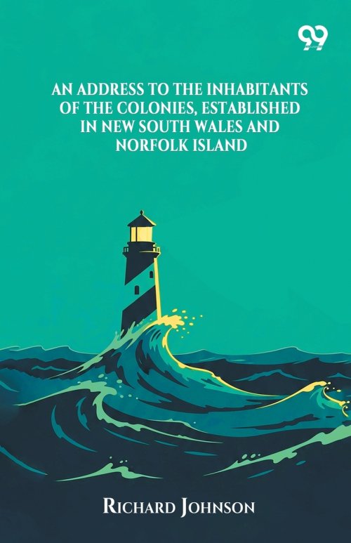 An Address To The Inhabitants Of The Colonies, Established In New South Wales And Norfolk Island