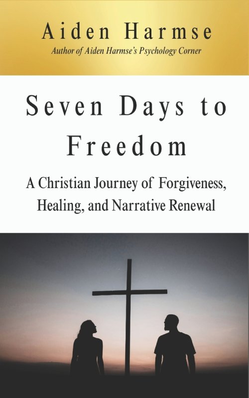 Seven Days to Freedom: A Christian Journey of Forgiveness, Healing, and Narrative Renewal