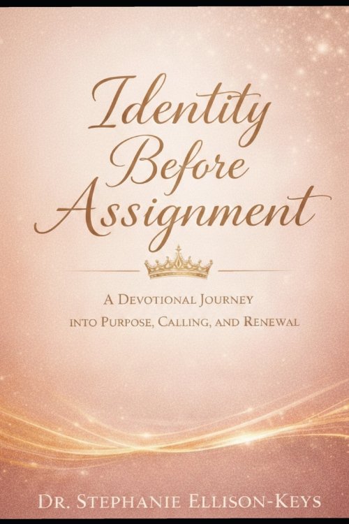 Identity Before Assignmen: A Devotional Journey into Purpose, Calling, and Renewal