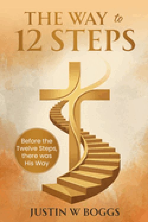 The Way to 12 Steps: Before the 12 Steps, there was His Way